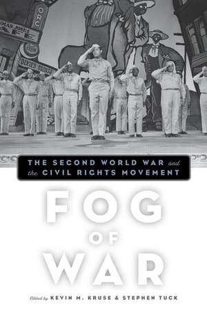 Fog of War: The Second World War and the Civil Rights Movement de Kevin M. Kruse