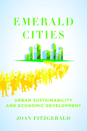 Emerald Cities: Urban Sustainability and Economic Development de Joan Fitzgerald