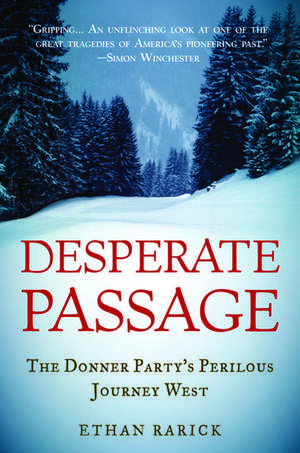 Desperate Passage: The Donner Party's Perilous Journey West de Ethan Rarick