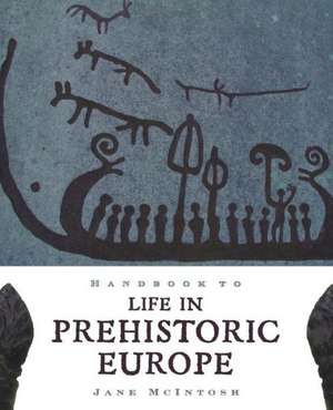 Handbook of Life in Prehistoric Europe de Jane McIntosh