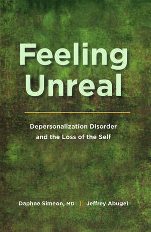 Feeling Unreal: Depersonalization Disorder and the Loss of the Self de Daphne Simeon