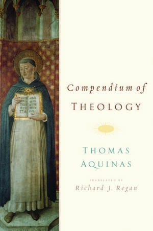 Compendium of Theology By Thomas Aquinas de Richard J. Regan