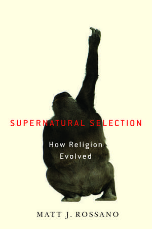 Supernatural Selection: How Religion Evolved de Matt Rossano