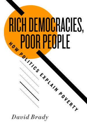 Rich Democracies, Poor People: How Politics Explain Poverty de David Brady