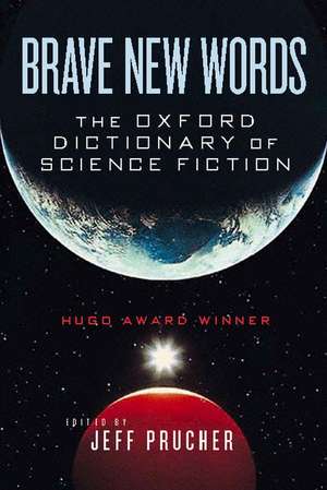 Brave New Words: The Oxford Dictionary of Science Fiction de Jeff Prucher