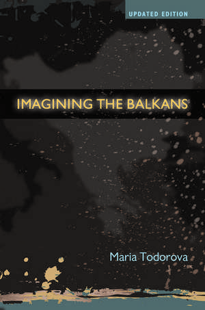 Imagining the Balkans de Maria Todorova