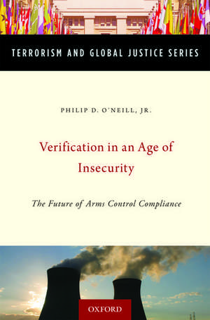 Verification in an Age of Insecurity: The Future of Arms Control Compliance de Philip O'Neill