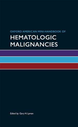 Oxford American Mini-Handbook of Hematologic Malignancies de Gary H. Lyman