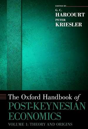 The Oxford Handbook of Post-Keynesian Economics, Volume 1: Theory and Origins de Geoffrey Harcourt