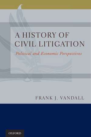 A History of Civil Litigation: Political and Economic Perspectives de Frank J. Vandall