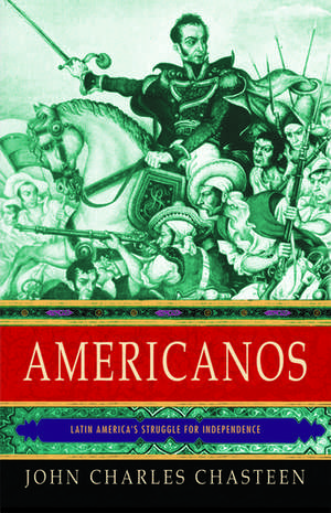 Americanos: Latin America's Struggle for Independence de John Charles Chasteen