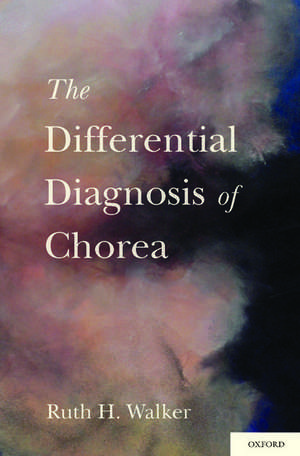 The Differential Diagnosis of Chorea de ChB, PhD, Ruth H. Walker, MB