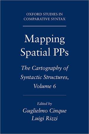 Mapping Spatial PPs: The Cartography of Syntactic Structures, Volume 6 de Guglielmo Cinque