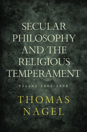 Secular Philosophy and the Religious Temperament: Essays 2002-2008 de Thomas Nagel