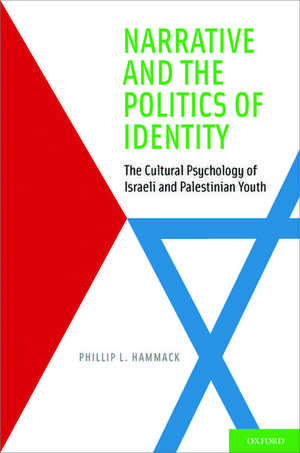 Narrative and the Politics of Identity: The Cultural Psychology of Israeli and Palestinian Youth de Phillip L. Hammack