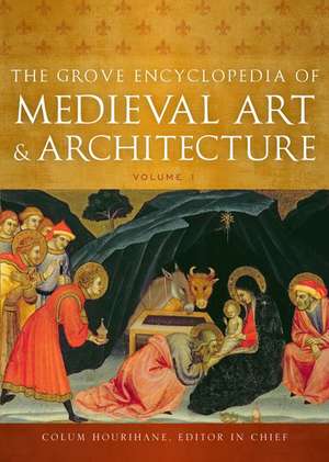 The Grove Encyclopedia of Medieval Art and Architecture de Colum Hourihane