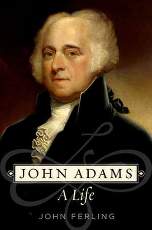 John Adams: A Life de John Ferling