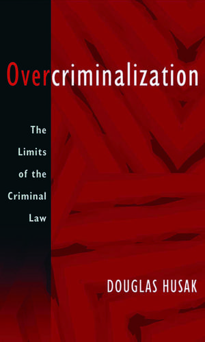 Overcriminalization: The Limits of the Criminal Law de Douglas Husak