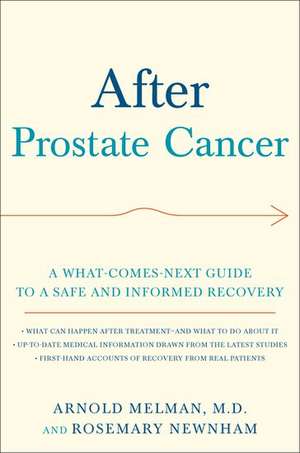 After Prostate Cancer: A What-Comes-Next Guide to a Safe and Informed Recovery de Arnold Melman