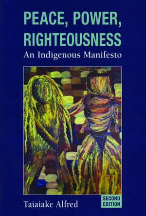 Peace, Power, Righteousness: An Indigenous Manifesto de Taiaiake Alfred