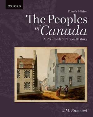 The Peoples of Canada: A Pre-Confederation History de J.M. Bumsted