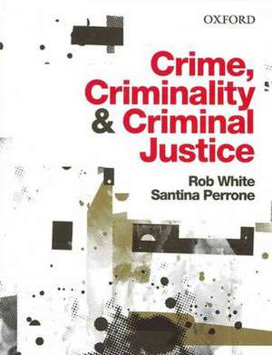 Crime, Criminality and Criminal Justice de Rob White