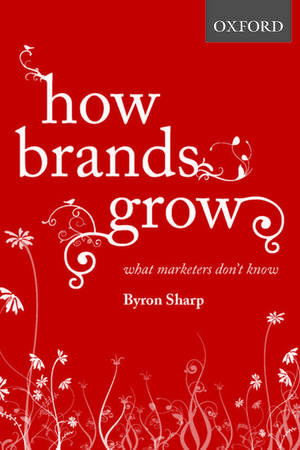 How Brands Grow: What Marketers Don't Know de Byron Sharp