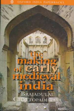 The Making of Early Medieval India de Brajadulal Chattopadhyaya