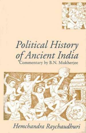 Political History of Ancient India: From the Accession of Parikshit to the Extinction of the Gupta Dynasty de Hemchandra Raychaudhuri