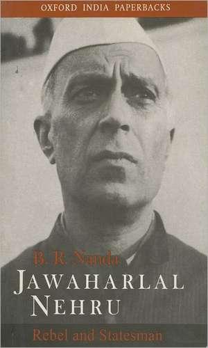 Jawaharlal Nehru: Rebel and Statesman de B. R. Nanda