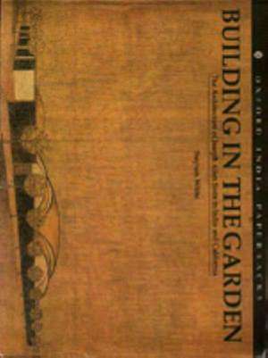 Building in the Garden: The Architecture of Joseph Allen Stein in India and California de Stephen White