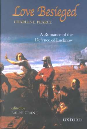 Love Besieged: A Romance of the Defence of Lucknow de Charles Pearce