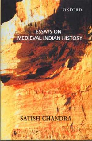 Essays on Medieval Indian History de Satish Chandra