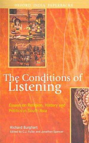 The Conditions of Listening: Essays on Religion, History and Politics in South Asia de Richard Burghart