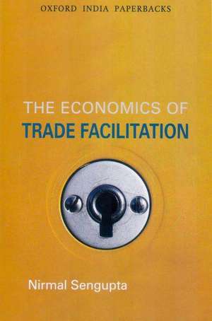 The Economics of Trade Facilitation de Nirmal Sengupta