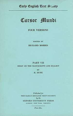 Cursor Mundi: Volume VII: Essay on manuscripts and dialect by H. Hupe de R. Morris