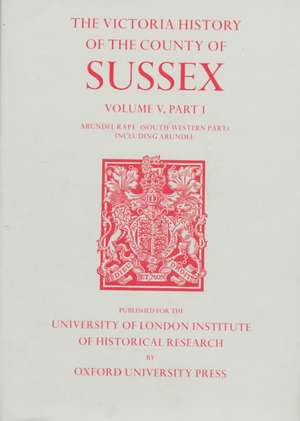 A History of the County of Sussex – Volume V Part I: Arundel Rape (South–western part) including Arundel de T. P. Hudson