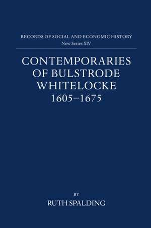 Contemporaries of Bulstrode Whitelocke, 1605-1675: Biographies, Illustrated by Letters and Other Documents de Ruth Spalding