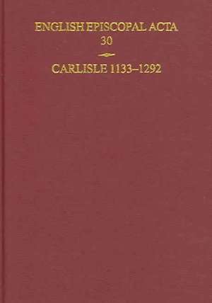 English Episcopal Acta 30: Carlisle 1133-1292 de David M. Smith