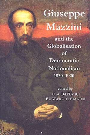 Giuseppe Mazzini and the Globalization of Democratic Nationalism, 1830-1920 de C. A. Bayly