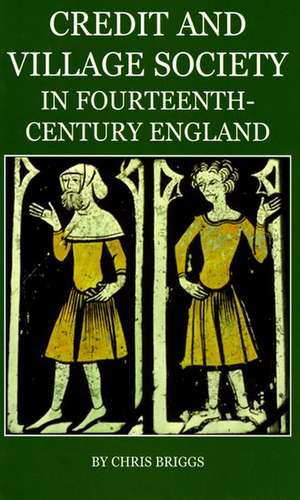 Credit and Village Society in Fourteenth-Century England de Chris Briggs