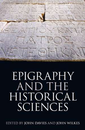 Epigraphy and the Historical Sciences de John Davies