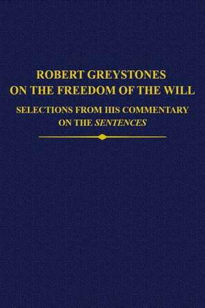 Robert Greystones on the Freedom of the Will: Selections from his Commentary on the Sentences de Mark Henninger