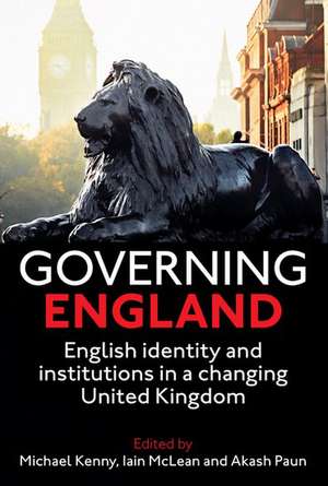 Governing England: English Identity and Institutions in a Changing United Kingdom de Michael Kenny