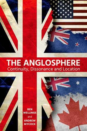 The Anglosphere: Continuity, Dissonance and Location de Ben Wellings