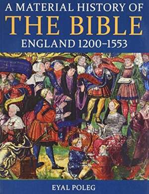 A Material History of the Bible, England 1200-1553 de Eyal Poleg