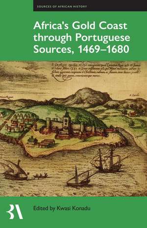 Africa's Gold Coast Through Portuguese Sources, 1469-1680 de Kwasi Konadu