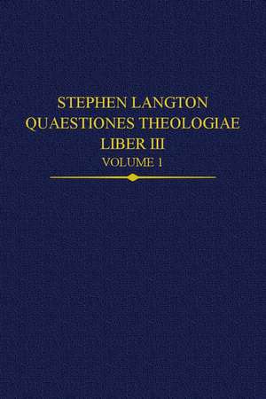 Stephen Langton, Quaestiones Theologiae: Liber III, Volume 1 de Magdalena Bieniak