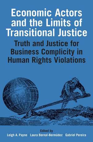 Economic Actors and the Limits of Transitional Justice: Truth and Justice for Business Complicity in Human Rights Violations de Leigh A. Payne