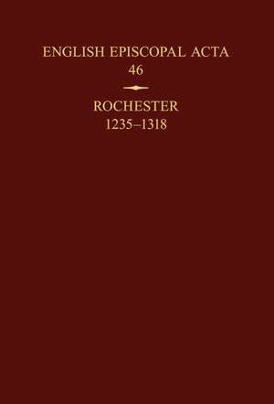 English Episcopal Acta 46: Rochester 1235-1318 de Philippa Hoskin